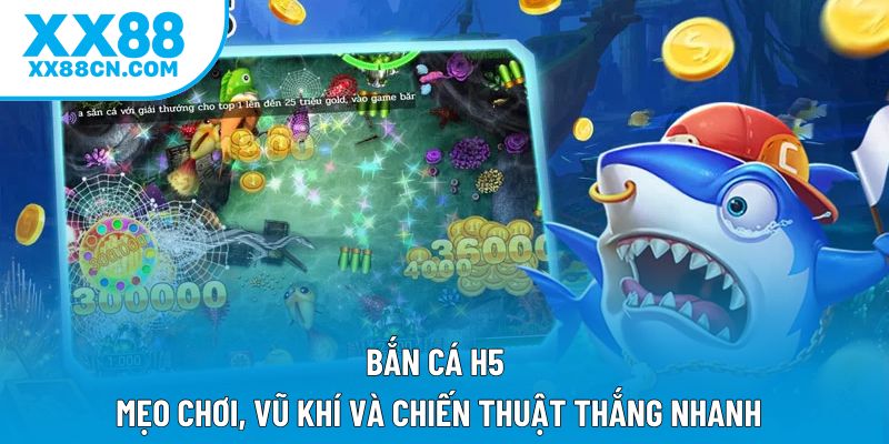 Bắn Cá H5 - Mẹo Chơi, Vũ Khí Và Chiến Thuật Thắng Nhanh