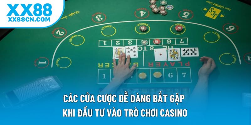Các cửa cược dễ dàng bắt gặp khi đầu tư vào trò chơi casino Các cửa cược dễ dàng bắt gặp khi đầu tư vào trò chơi casino