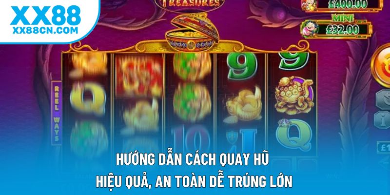 Hướng Dẫn Cách Quay Hũ Hiệu Quả, An Toàn Dễ Trúng Lớn