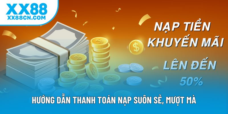 Hướng dẫn thanh toán nạp suôn sẻ, mượt mà