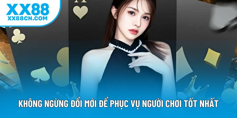 Không ngừng đổi mới để phục vụ người chơi tốt nhất