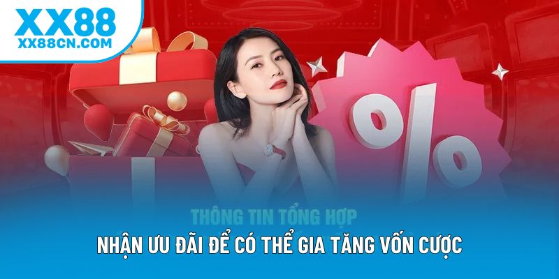 Nhận ưu đãi để có thể gia tăng vốn cược Nhận ưu đãi để có thể gia tăng vốn cược