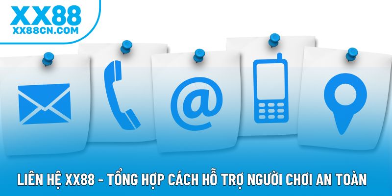 Liên Hệ XX88 - Tổng Hợp Cách Hỗ Trợ Người Chơi An Toàn 