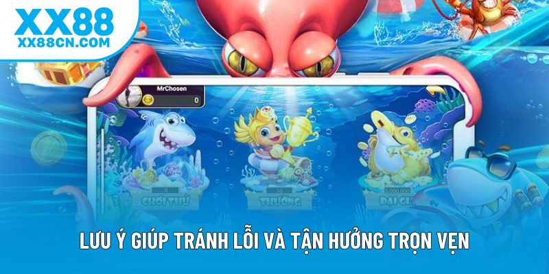 Lưu ý giúp tránh lỗi và tận hưởng trọn vẹn