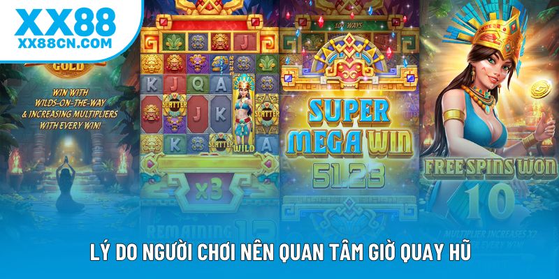 Lý do người chơi nên quan tâm giờ quay hũ