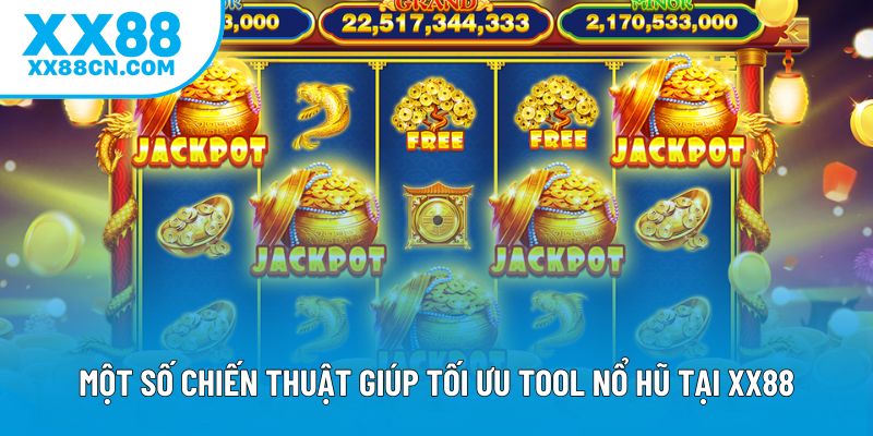Một số chiến thuật giúp tối ưu tool nổ hũ tại XX88