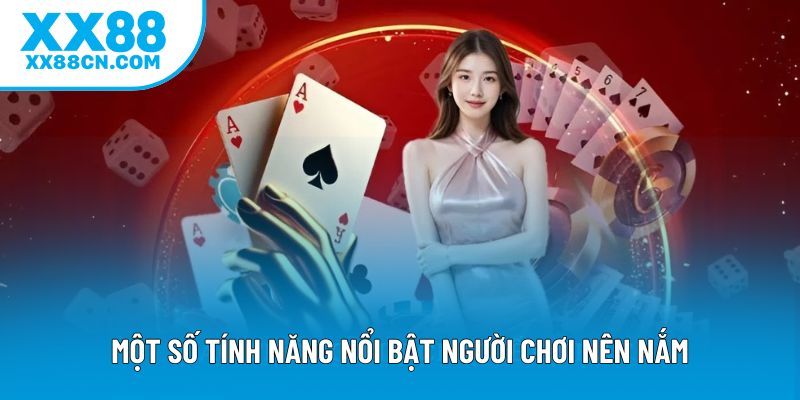 Một số tính năng nổi bật người chơi nên nắm