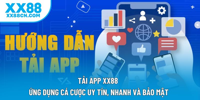 Tải App XX88 – Ứng Dụng Cá Cược Uy Tín, Nhanh Và Bảo Mật